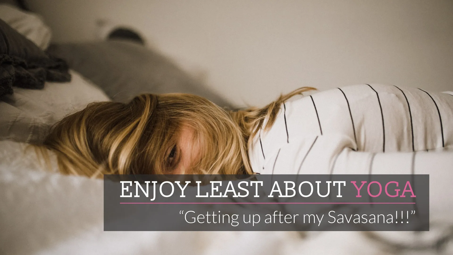 What do you enjoy the least about yoga.