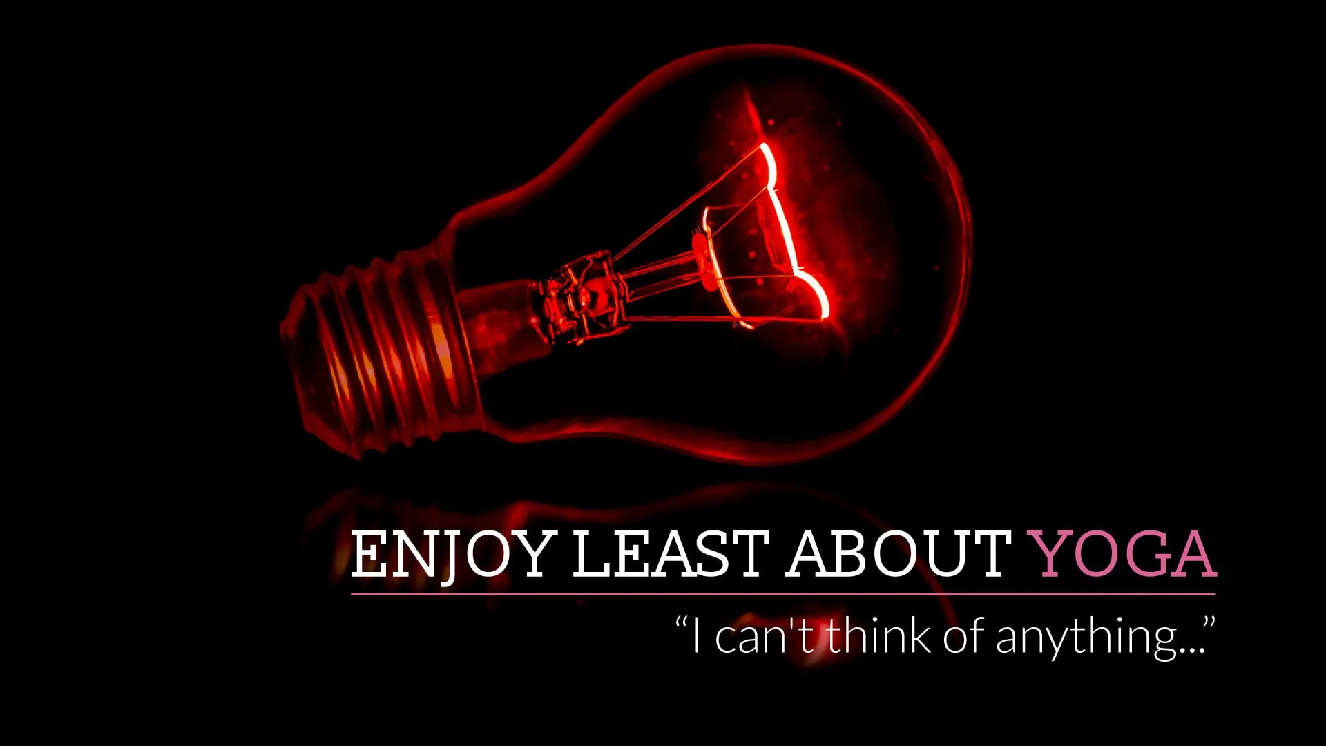 Enjoy least about yoga.